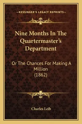 Dziewięć miesięcy w Wydziale Kwatermistrzowskim: Albo szanse na zarobienie miliona (1862) - Nine Months In The Quartermaster's Department: Or The Chances For Making A Million (1862)