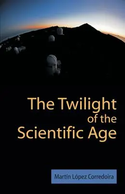 Zmierzch ery naukowej - The Twilight of the Scientific Age