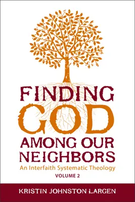 Odnaleźć Boga wśród naszych sąsiadów, tom 2: Międzywyznaniowa teologia systematyczna - Finding God Among Our Neighbors, Volume 2: An Interfaith Systematic Theology