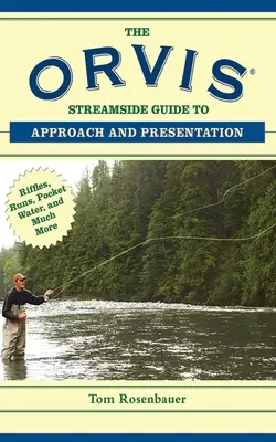 The Orvis Streamside Guide to Approach and Presentation: Riffles, Runs, Pocket Water i wiele więcej - The Orvis Streamside Guide to Approach and Presentation: Riffles, Runs, Pocket Water, and Much More