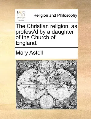 Religia chrześcijańska wyznawana przez córkę Kościoła Anglii. - The Christian Religion, as Profess'd by a Daughter of the Church of England.