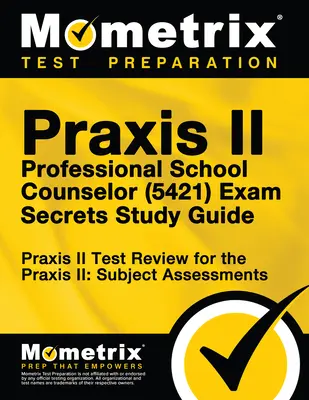 Egzamin Praxis II Professional School Counselor (5421) - tajny przewodnik: Praxis II Test Review for the Praxis II: Subject Assessments (Przegląd egzaminu Praxis II: Oceny przedmiotowe) - Praxis II Professional School Counselor (5421) Exam Secrets Study Guide: Praxis II Test Review for the Praxis II: Subject Assessments