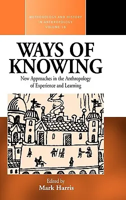 Ways of Knowing: Nowe podejścia w antropologii wiedzy i uczenia się - Ways of Knowing: New Approaches in the Anthropology of Knowledge and Learning