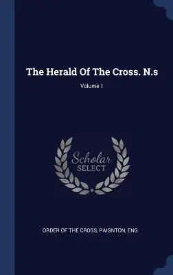 Zwiastun Krzyża. N.s.; Tom 1 - The Herald Of The Cross. N.s; Volume 1