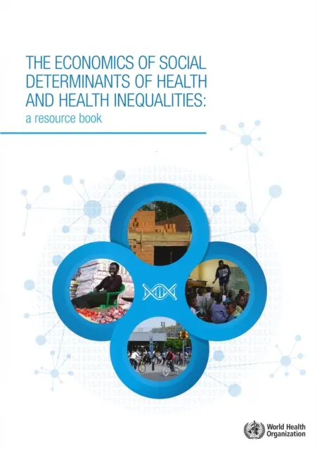 Ekonomia społecznych uwarunkowań zdrowia i nierówności zdrowotnych: A Resource Book - The Economics of the Social Determinants of Health and Health Inequalities: A Resource Book