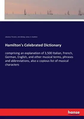 Hamilton's Celebrated Dictionary: zawierający wyjaśnienie 3500 włoskich, francuskich, niemieckich, angielskich i innych muzycznych terminów, zwrotów i skrótów. - Hamilton's Celebrated Dictionary: comprising an explanation of 3,500 Italian, French, German, English, and other musical terms, phrases and abbreviati