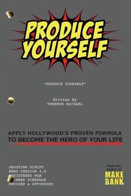 Wyprodukuj siebie: Zastosuj sprawdzoną formułę Hollywood, aby zostać bohaterem swojego życia - Produce Yourself: Apply Hollywood's Proven Formula To Become The Hero of Your Life