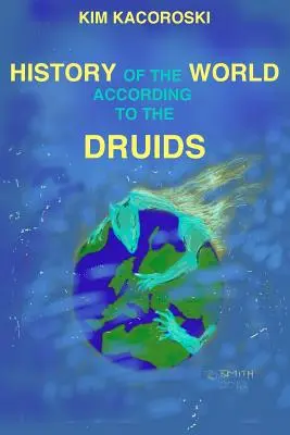 Historia świata według druidów: Księga trzecia serii Camelon - The History of the World According to the Druids: Book Three of the Camelon Series