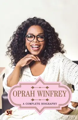 Oprah Winfrey: Kompletna biografia - Oprah Winfrey: A Complete Biography