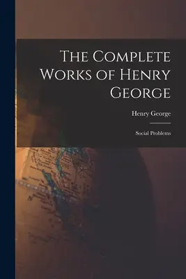 The Complete Works of Henry George: Problemy społeczne - The Complete Works of Henry George: Social Problems