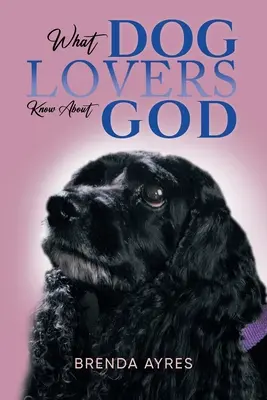Co miłośnicy psów wiedzą o Bogu - What Dog Lovers Know About God