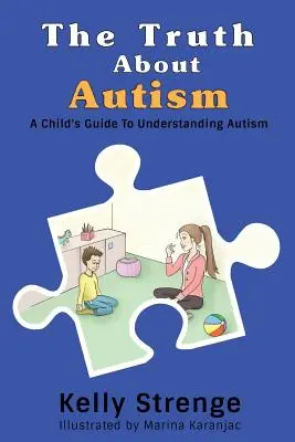 Prawda o autyzmie: Dziecięcy przewodnik po zrozumieniu autyzmu - The Truth About Autism: A Child's Guide to Understanding Autism