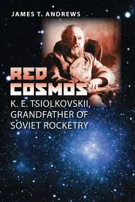 Czerwony Kosmos: K. E. Ciołkowski, dziadek radzieckiej rakiety - Red Cosmos: K. E. Tsiolkovskii, Grandfather of Soviet Rocketry