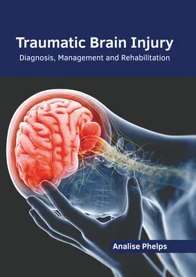 Urazowe uszkodzenie mózgu: Diagnoza, leczenie i rehabilitacja - Traumatic Brain Injury: Diagnosis, Management and Rehabilitation