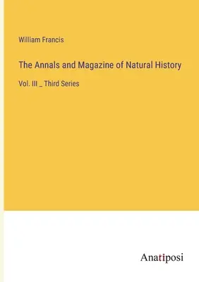 The Annals and Magazine of Natural History: Vol. III _ Third Series