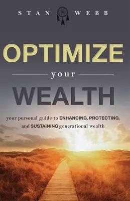 Optimize Your Wealth: Twój osobisty przewodnik po zwiększaniu, ochronie i utrzymywaniu bogactwa pokoleniowego - Optimize Your Wealth: Your Personal Guide to Enhancing, Protecting, and Sustaining Generational Wealth