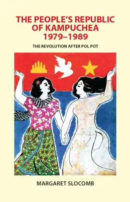 Ludowa Republika Kampuczy, 1979-1989: Rewolucja po Pol Pocie - The People's Republic of Kampuchea, 1979-1989: The Revolution After Pol Pot