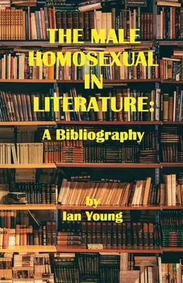 Męski homoseksualista w literaturze: Bibliografia - The Male Homosexual in Literature: A Bibliography