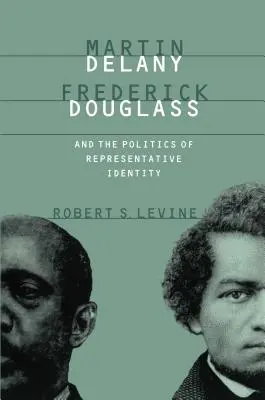 Martin Delany, Frederick Douglass i polityka reprezentatywnej tożsamości - Martin Delany, Frederick Douglass, and the Politics of Representative Identity