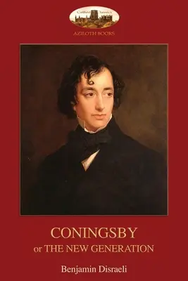 Coningsby: or, The New Generation; bez skrótów (Aziloth Books) - Coningsby: or, The New Generation; unabridged (Aziloth Books)