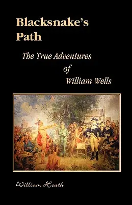 Blacksnake's Path: Prawdziwe przygody Williama Wellsa - Blacksnake's Path: The True Adventures of William Wells