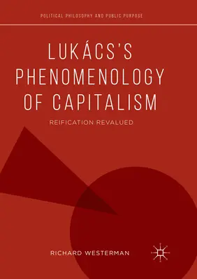 Fenomenologia kapitalizmu Lukcsa: Reifikacja przewartościowana - Lukcs's Phenomenology of Capitalism: Reification Revalued