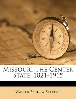 Missouri The Center State: 1821-1915