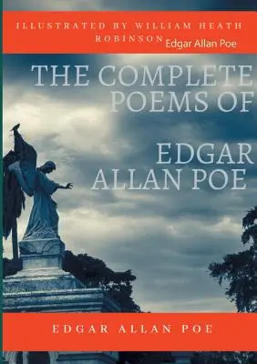 The Complete Poems of Edgar Allan Poe Illustrated by William Heath Robinson: Utwory poetyckie i poezja (wersje niezmodyfikowane) - The Complete Poems of Edgar Allan Poe Illustrated by William Heath Robinson: Poetical Works and Poetry (unabridged versions)