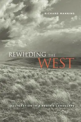 Rewilding the West: Odbudowa w krajobrazie prerii - Rewilding the West: Restoration in a Prairie Landscape
