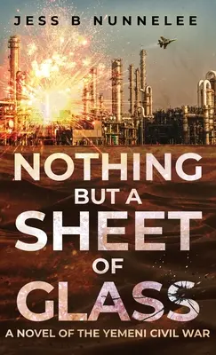 Nic oprócz tafli szkła: Powieść o wojnie domowej w Jemenie - Nothing but a Sheet of Glass: A Novel of the Yemeni Civil War