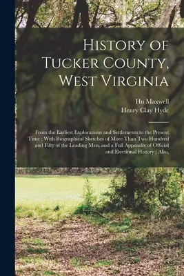 Historia hrabstwa Tucker w Zachodniej Wirginii: Od najwcześniejszych odkryć i osadnictwa do czasów współczesnych; ze szkicami biograficznymi ponad T - History of Tucker County, West Virginia: From the Earliest Explorations and Settlements to the Present Time; With Biographical Sketches of More Than T