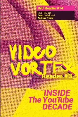 Video Vortex Reader III: Wewnątrz dekady You Tube - Video Vortex Reader III: Inside the You Tube Decade