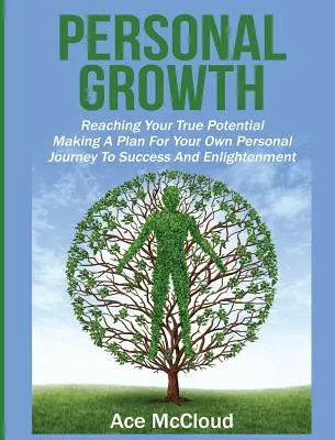 Rozwój osobisty: Reaching Your True Potential: Tworzenie planu osobistej podróży do sukcesu i oświecenia - Personal Growth: Reaching Your True Potential: Making A Plan For Your Own Personal Journey To Success And Enlightenment