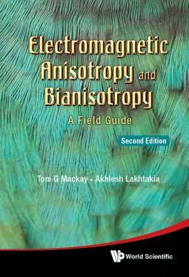 Anizotropia elektromagnetyczna i bianizotropia: Przewodnik terenowy (wydanie drugie) - Electromagnetic Anisotropy and Bianisotropy: A Field Guide (Second Edition)