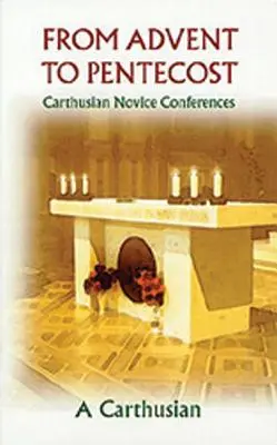 Od Adwentu do Pięćdziesiątnicy: Konferencje nowicjatu kartuzów - From Advent to Pentecost: Carthusian Novice Conferences