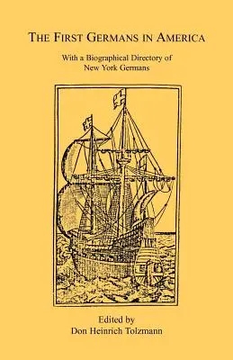 Pierwsi Niemcy w Ameryce: Z biograficznym katalogiem nowojorskich Niemców - The First Germans in America: With a Biographical Directory of New York Germans