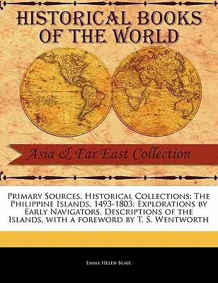 Wyspy Filipińskie, 1493-1803: Eksploracje przez wczesnych żeglarzy, opisy wysp - The Philippine Islands, 1493-1803: Explorations by Early Navigators, Descriptions of the Islands