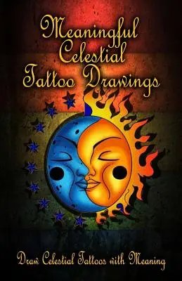 Znaczące rysunki niebiańskich tatuaży: Rysuj niebiańskie tatuaże z sensem - Meaningful Celestial Tattoo Drawings: Draw Celestial Tattoos with Meaning