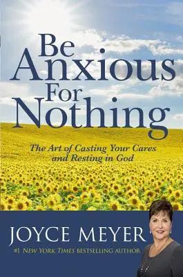 Nie troszcz się o nic: Sztuka porzucania trosk i spoczywania w Bogu - Be Anxious for Nothing: The Art of Casting Your Cares and Resting in God