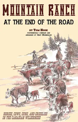 Górskie ranczo na końcu drogi: konie, krowy, broń i grizzlies w kanadyjskiej dziczy - Mountain Ranch at the End of the Road: Horses, Cows, Guns and Grizzlies in the Canadian Wilderness