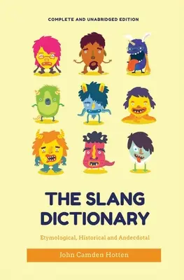 Słownik slangu: Etymological, Historical and Anecdotal (kompletne i niezmienione wydanie) - The Slang Dictionary: Etymological, Historical and Anecdotal (complete and unabridged edition)