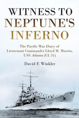 Świadek piekła Neptuna: Dziennik z wojny na Pacyfiku komandora porucznika Lloyda M. Mustina, USS Atlanta (CL 51) - Witness to Neptune's Inferno: The Pacific War Diary of Lieutenant Commander Lloyd M. Mustin, USS Atlanta (CL 51)