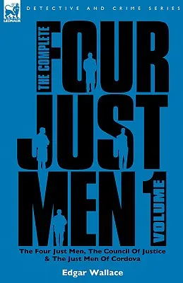 The Complete Four Just Men: Tom 1 - Czterej sprawiedliwi, Rada sprawiedliwości i sprawiedliwi z Kordowy - The Complete Four Just Men: Volume 1-The Four Just Men, The Council of Justice & The Just Men of Cordova