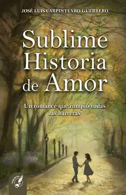 Sublime Historia de Amor: Un romance que rompi todas las barreras