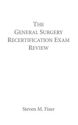 Przegląd egzaminu recertyfikacyjnego z chirurgii ogólnej - The General Surgery Recertification Exam Review