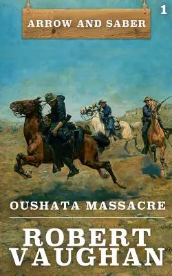 Masakra w Oushata: Strzała i szabla, księga 1 - Oushata Massacre: Arrow and Saber Book 1