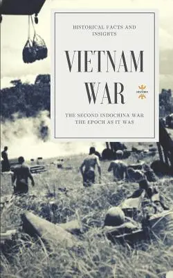 Wojna w Wietnamie: Druga wojna w Indochinach - Vietnam War: The Second Indochina War