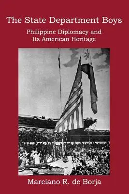 Chłopcy z Departamentu Stanu: Filipińska dyplomacja i jej amerykańskie dziedzictwo - The State Department Boys: Philippine Diplomacy and Its American Heritage