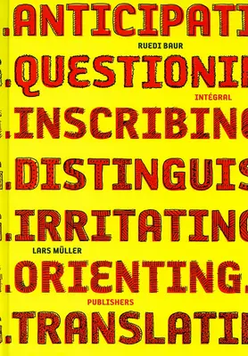 Ruedi Baur Integral: Przewidywanie, kwestionowanie, opisywanie, rozróżnianie, drażnienie, orientowanie, tłumaczenie - Ruedi Baur Integral: Anticipating, Questioning, Inscribing, Distinguishing, Irritating, Orienting, Translating