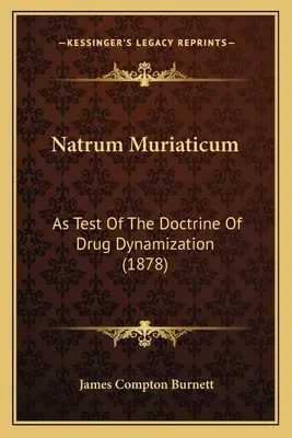 Natrum Muriaticum: jako test doktryny dynamizacji leków (1878) - Natrum Muriaticum: As Test Of The Doctrine Of Drug Dynamization (1878)